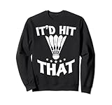 I'd Hit That Shuttlecock Shuttler Lustige Badmintonspieler Sweatshirt