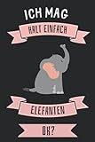 Ich Mag Halt Einfach Elefanten ok?: Lustiges Elefanten-Notizbuch | Elefanten...