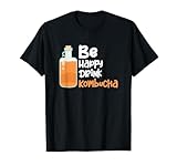 Be Happy Drink Kombucha Kultivierte Getränk Joghurt Pilz T-Shirt