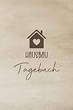 Hausbau Tagebuch: Bautagebuch für Bauherren um den Fortschritt für ihr...