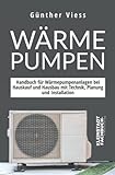 Wärmepumpen: Handbuch für Wärmepumpenanlagen bei Hauskauf und Hausbau mit Technik,...