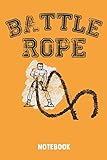 Battle Rope: 5 Day Workout Notebook Journal for real Fitness Battle Ropers
