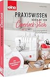 Praxiswissen - Nähen mit dem Coverlock-Stich: Ein Lernprogramm & Nachschlagewerk. Mit...