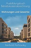 Ausbildungsbuch Betriebskostenabrechnung: Wohnungen und Gewerbe...