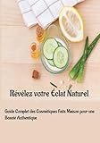 Révélez votre Éclat Naturel: Guide Complet des Cosmétiques Faits Maison pour une...