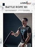 Battle Ropes 101: Battle Ropes Benefits, Basics, and Biggest Mistakes (English Edition)
