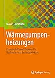 Wärmepumpenheizungen: Planungshilfe und Ratgeber für Neubauten und Bestandsgebäude