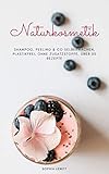 Naturkosmetik: Shampoo, Peeling & Co. Selbermachen, Plastikfrei, ohne...