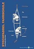 Stechpaddel Fahrschule: Die Grundlagen des Kanadierfahrens (Kanu Praxis: Lehrbuch zum...