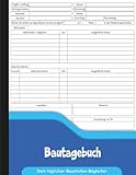 Bautagebuch: Bau-Tagesbericht für Bauleiter, Architekten & Handwerker zur Dokumentation...