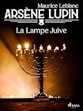 Arsène Lupin -- La Lampe Juive (French Edition)