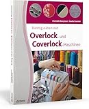 Richtig nähen mit Overlock- und Coverlock-Maschinen. Tipps und Tricks für das Nähen mit...