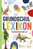 Das Grundschullexikon: Erweiterte, aktualisierte Neuausgabe | Allgemeinwissen von A-Z mit...