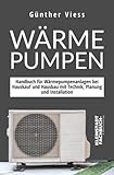 Wärmepumpen: Handbuch für Wärmepumpenanlagen bei Hauskauf und Hausbau mit Technik,...