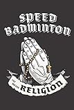 Speed Badminton Ist Meine Religion: DIN A5 6x9 I 120 Seiten I Blanko I Notizbuch I...