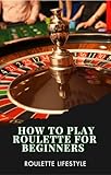 How to play Play Roulette For Beginners-learn The Rules, system and Strategies...