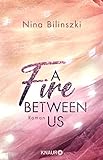 A Fire Between Us: Roman (Between Us-Reihe 2)