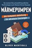 Wärmepumpen – Die Komplett-Anleitung für absolute Einsteiger: So nutzen Sie...