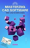 Mastering CAD Software: 100 CAD Exercises (English Edition)
