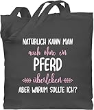 Baumwolltasche - Ohne Pferd überleben - Unisize - Dunkelgrau - tasche für reiter...