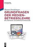 Grundfragen der Medienbetriebslehre: BWL für Medien- und Kommunikationsmanager...