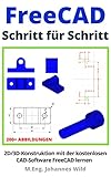 FreeCAD | Schritt für Schritt: 2D/3D-Konstruktion mit der kostenlosen CAD-Software...