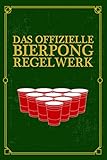 Das offizielle Bierpong Regelwerk: Bierpong Regeln Buch Regelbuch Regelwerk...