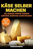 Käse selber machen: Das große Buch zur Käseherstellung für Anfänger - Käse...