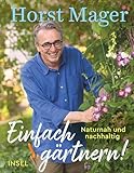 Einfach gärtnern! Naturnah und nachhaltig: Ein Garten-Buch mit zahlreichen...