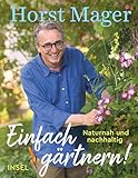 Einfach gärtnern! Naturnah und nachhaltig: Ein Garten-Buch mit zahlreichen...