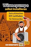 Wärmepumpe selbst installieren - Dein ultimativer DIY-Leitfaden für Heimwerker! Der...