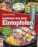 Leckeres aus dem Eintopfofen - Die besten Rezepte für Gulaschkanone, Kessel & Co.: 77...