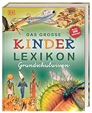 Das große Kinderlexikon Grundschulwissen: Grundschullexikon mit allen wichtigen...