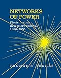 Networks of Power: Electrification in Western Society, 1880-1930:...