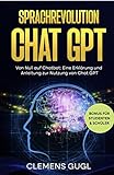 Sprachrevolution Chat GPT! : Von Null auf Chatbot: Eine Erklärung und Anleitung...
