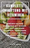KOMPLETTE ENTGIFTUNG MIT VITAMINEN : ERHÖHEN SIE IHRE GESUNDHEIT MIT WASSER-...