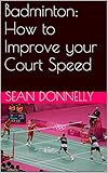 Badminton: How to Improve your Court Speed (English Edition)
