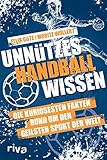 Unnützes Handballwissen: Die kuriosesten Fakten rund um den geilsten Sport der Welt. Ein...