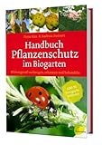 Handbuch Pflanzenschutz im Biogarten: Wirkungsvoll vorbeugen, erkennen und...