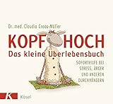 Kopf hoch – das kleine Überlebensbuch: Soforthilfe bei Stress, Ärger und anderen...