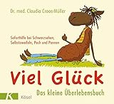 Viel Glück - Das kleine Überlebensbuch: Soforthilfe bei Schwarzsehen,...