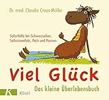 Viel Glück - Das kleine Überlebensbuch: Soforthilfe bei Schwarzsehen,...