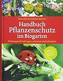 Handbuch Pflanzenschutz im Biogarten: Wirkungsvoll vorbeugen, erkennen und behandeln. 100...