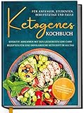 Ketogenes Kochbuch für Anfänger, Studenten, Berufstätige & Faule: Effektiv abnehmen mit...