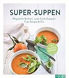 Super-Suppen: Magische Brühen, Low-Carb-Suppen, Cup-Soups & Co. (Iss dich...