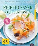 Richtig essen nach dem Fasten: Schlank bleiben mit dem bewährten Aufbauprogramm
