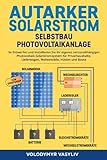 Autarker Solarstrom - Selbstbau Photovoltaikanlage: So Entwerfen und...