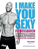 I make you sexy Fitnessbuch: Die besten Übungen und Trainingspläne des...