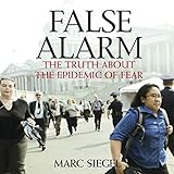 False Alarm: The Truth About the Epidemic of Fear