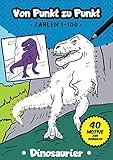 Von Punkt zu Punkt: 40 tolle Dinosaurier Motive im Zahlenraum von 1-100 (Zahlenfreude,...